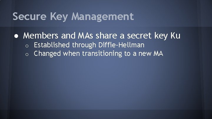 Secure Key Management ● Members and MAs share a secret key Ku o o