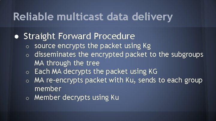 Reliable multicast data delivery ● Straight Forward Procedure source encrypts the packet using Kg