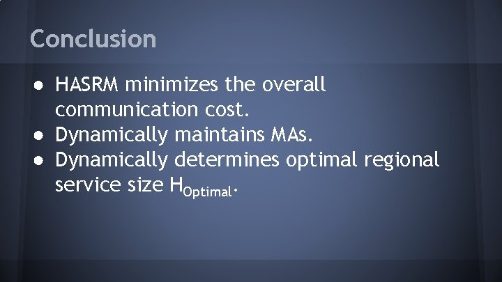 Conclusion ● HASRM minimizes the overall communication cost. ● Dynamically maintains MAs. ● Dynamically