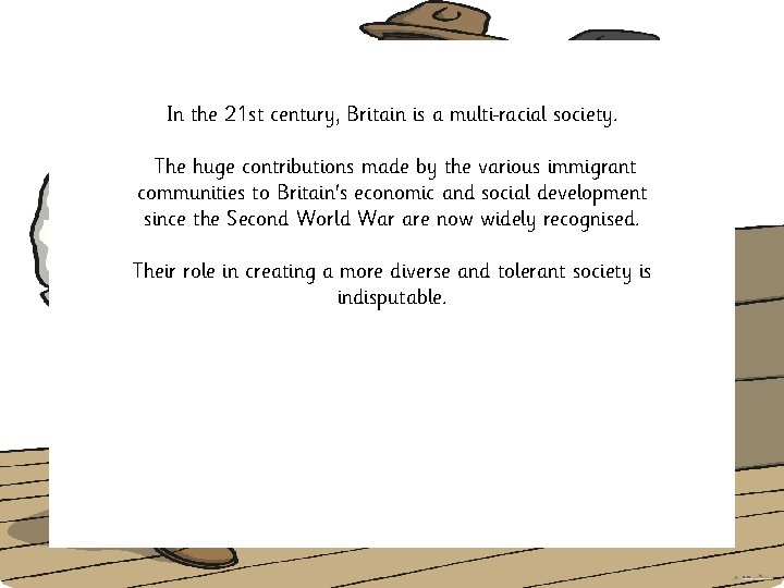 In the 21 st century, Britain is a multi racial society. The huge contributions