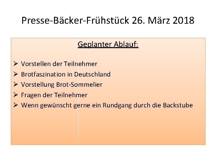 Presse-Bäcker-Frühstück 26. März 2018 Geplanter Ablauf: Ø Ø Ø Vorstellen der Teilnehmer Brotfaszination in