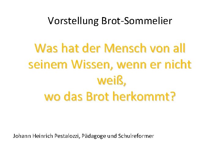 Vorstellung Brot-Sommelier Was hat der Mensch von all seinem Wissen, wenn er nicht weiß,