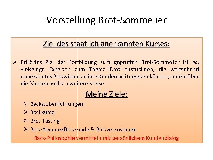 Vorstellung Brot-Sommelier Ziel des staatlich anerkannten Kurses: Ø Erklärtes Ziel der Fortbildung zum geprüften