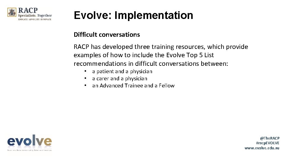 Evolve: Implementation Difficult conversations RACP has developed three training resources, which provide examples of