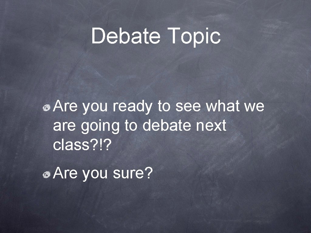 Debate Topic Are you ready to see what we are going to debate next