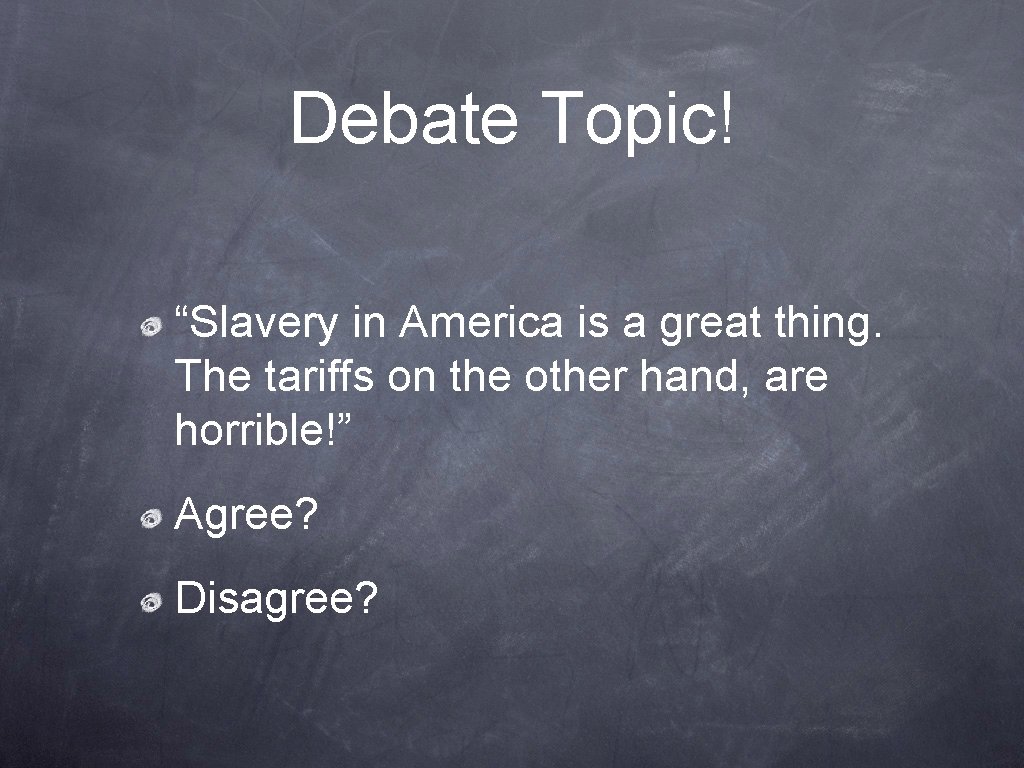 Debate Topic! “Slavery in America is a great thing. The tariffs on the other
