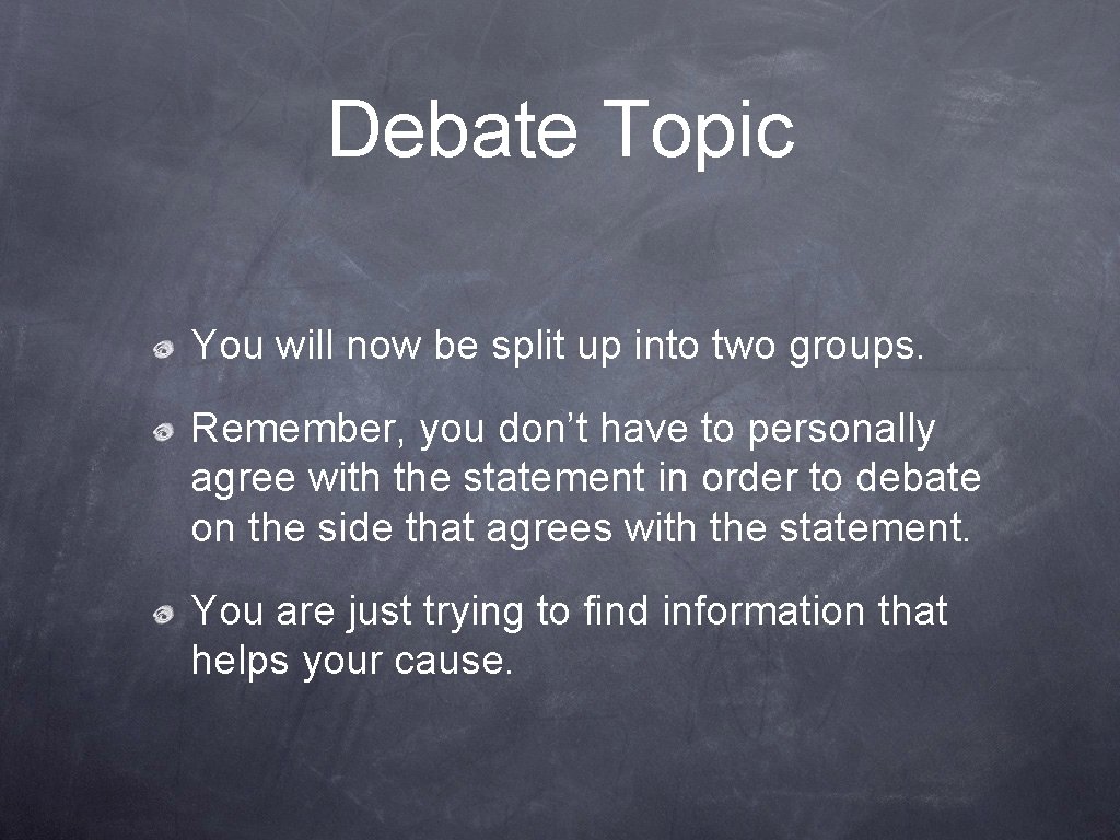 Debate Topic You will now be split up into two groups. Remember, you don’t