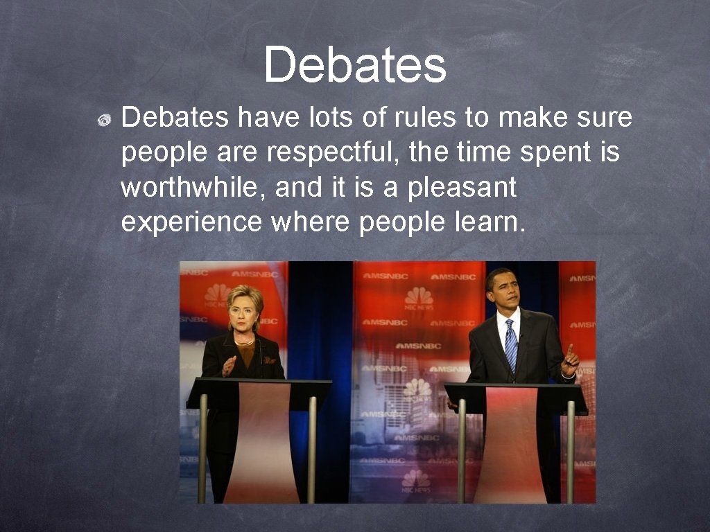 Debates have lots of rules to make sure people are respectful, the time spent