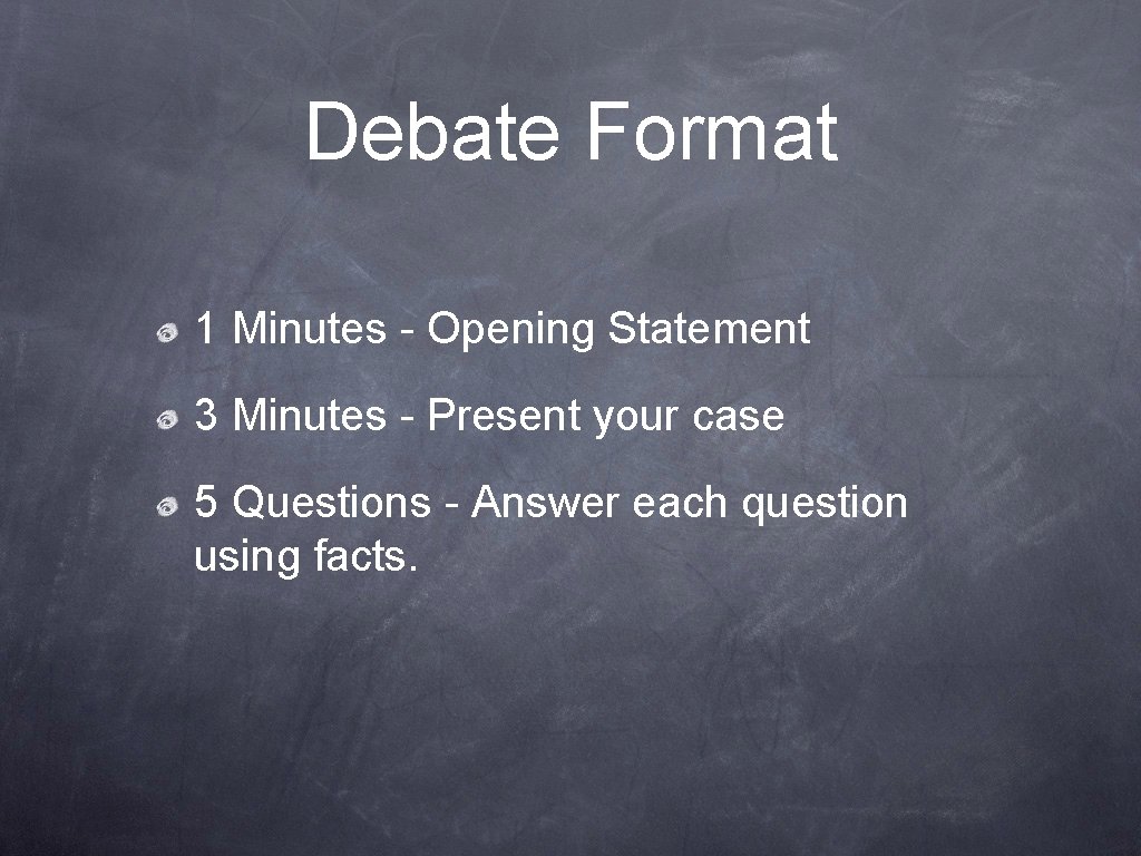 Debate Format 1 Minutes - Opening Statement 3 Minutes - Present your case 5