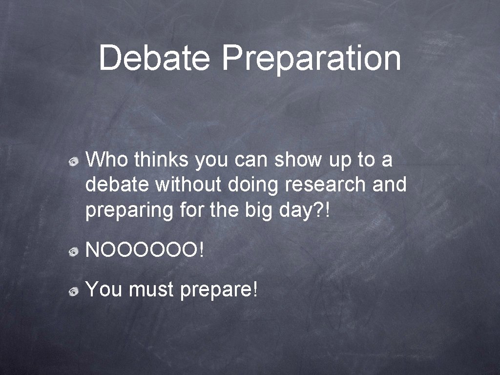 Debate Preparation Who thinks you can show up to a debate without doing research