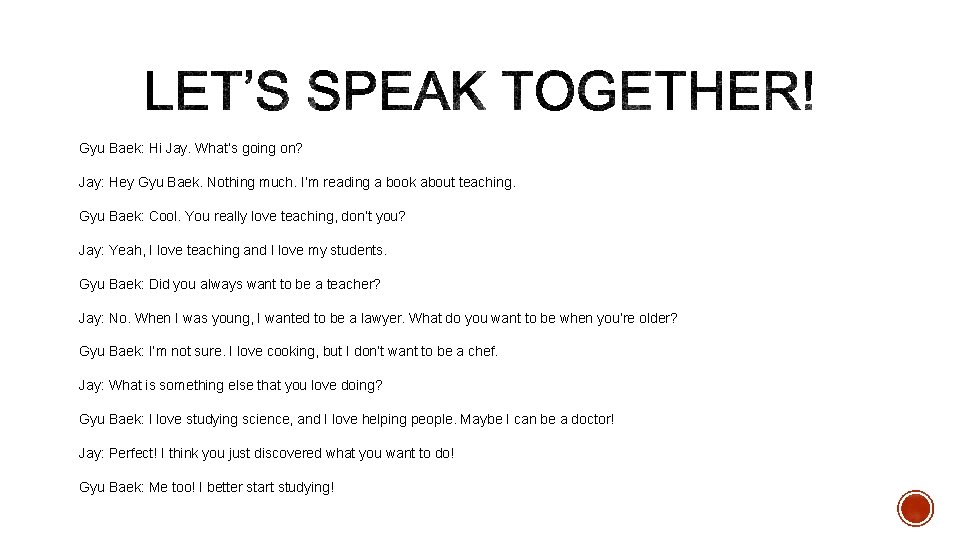 Gyu Baek: Hi Jay. What’s going on? Jay: Hey Gyu Baek. Nothing much. I’m