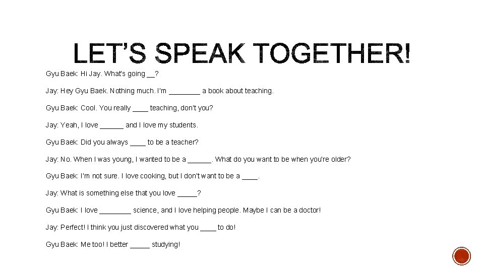 Gyu Baek: Hi Jay. What’s going __? Jay: Hey Gyu Baek. Nothing much. I’m