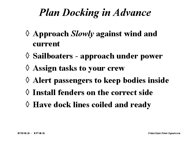 Plan Docking in Advance à Approach Slowly against wind and current à Sailboaters -