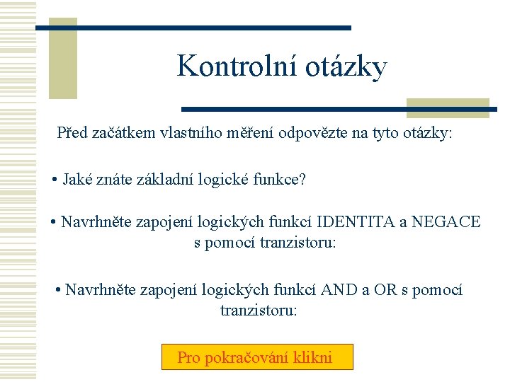 Kontrolní otázky Před začátkem vlastního měření odpovězte na tyto otázky: • Jaké znáte základní