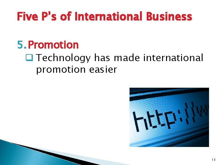 Five P’s of International Business 5. Promotion q Technology has made international promotion easier