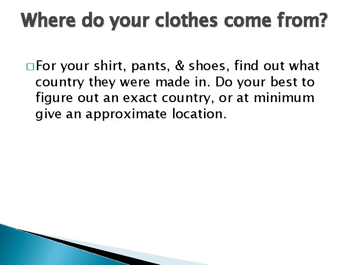 Where do your clothes come from? � For your shirt, pants, & shoes, find