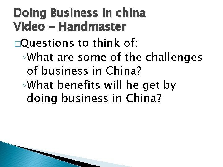 Doing Business in china Video - Handmaster �Questions to think of: ◦ What are