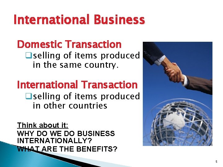 International Business Domestic Transaction qselling of items produced in the same country. International Transaction