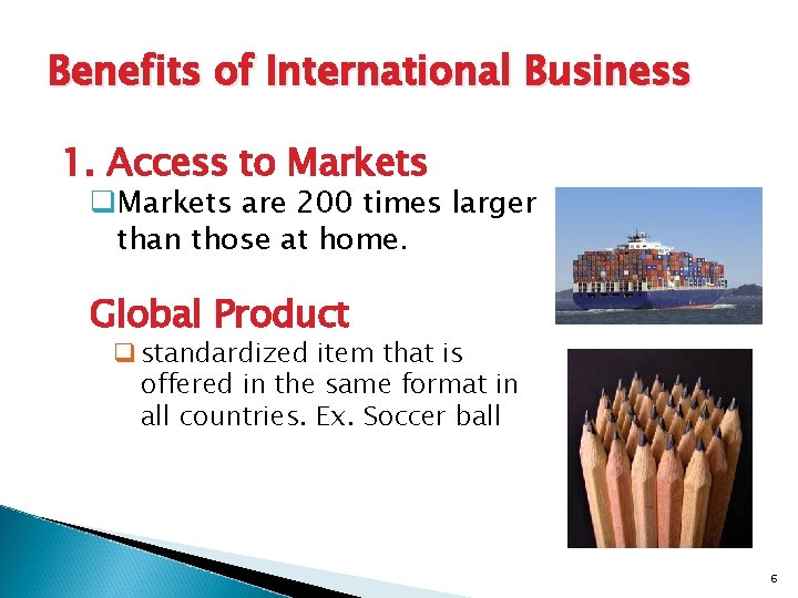 Benefits of International Business 1. Access to Markets q. Markets are 200 times larger