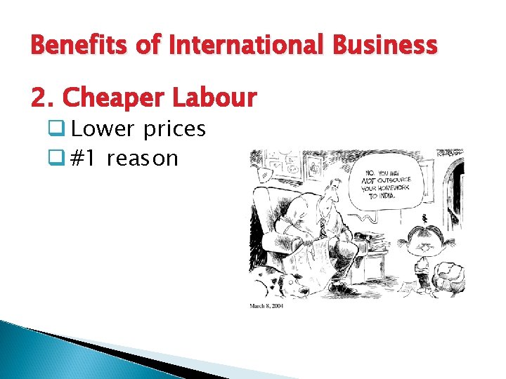 Benefits of International Business 7 2. Cheaper Labour q Lower prices q #1 reason