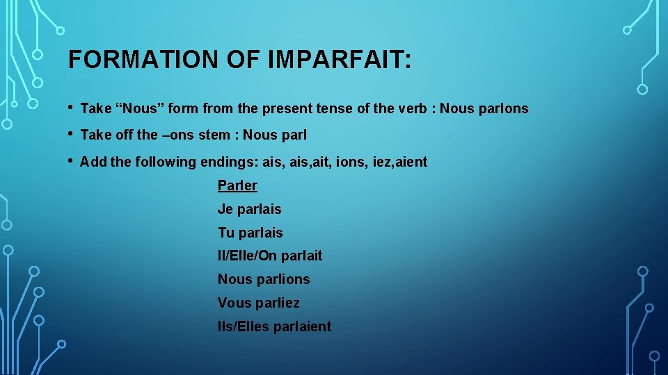 FORMATION OF IMPARFAIT: • Take “Nous” form from the present tense of the verb