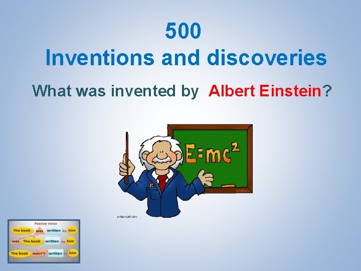 500 Inventions and discoveries What was invented by Albert Einstein? 