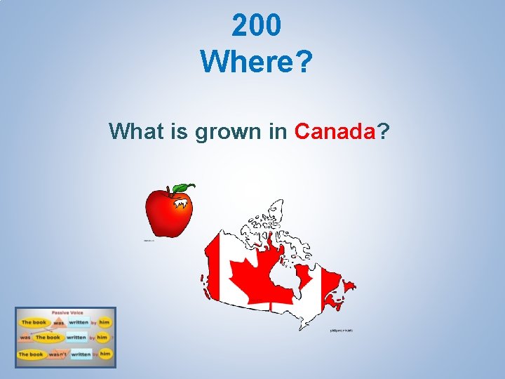 200 Where? What is grown in Canada? 