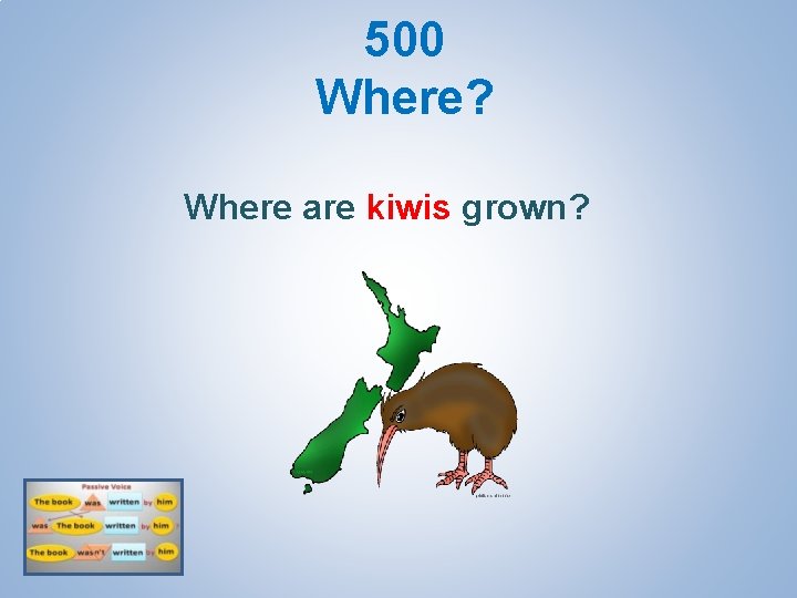 500 Where? Where are kiwis grown? 