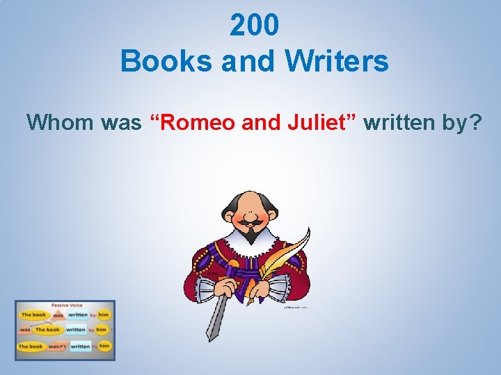 200 Books and Writers Whom was “Romeo and Juliet” written by? 