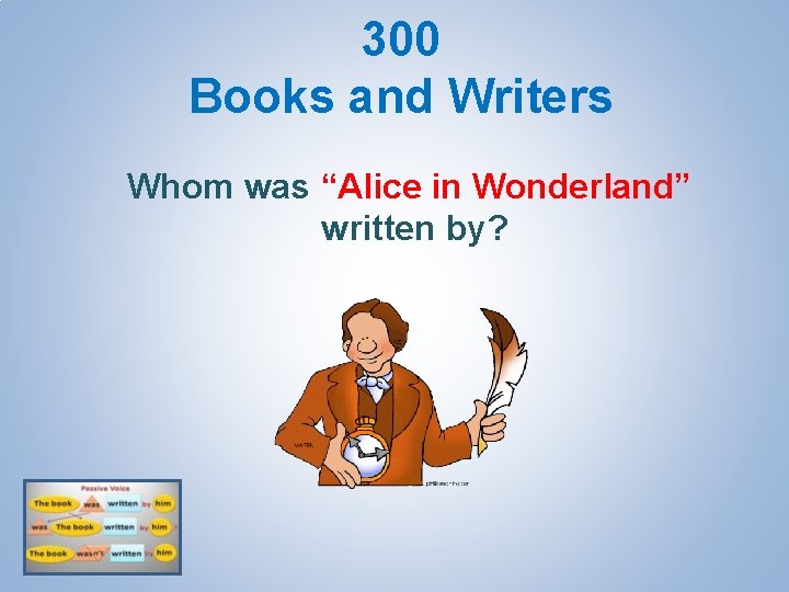 300 Books and Writers Whom was “Alice in Wonderland” written by? 