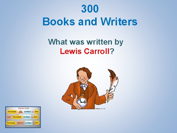 300 Books and Writers What was written by Lewis Carroll? 
