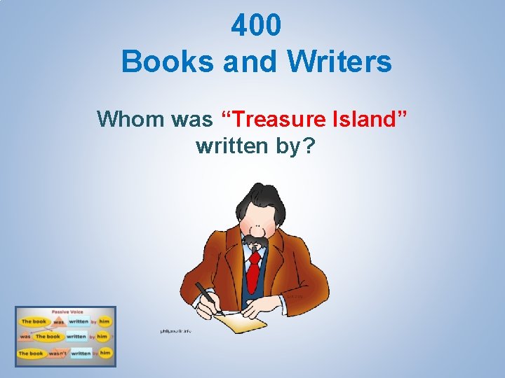 400 Books and Writers Whom was “Treasure Island” written by? 
