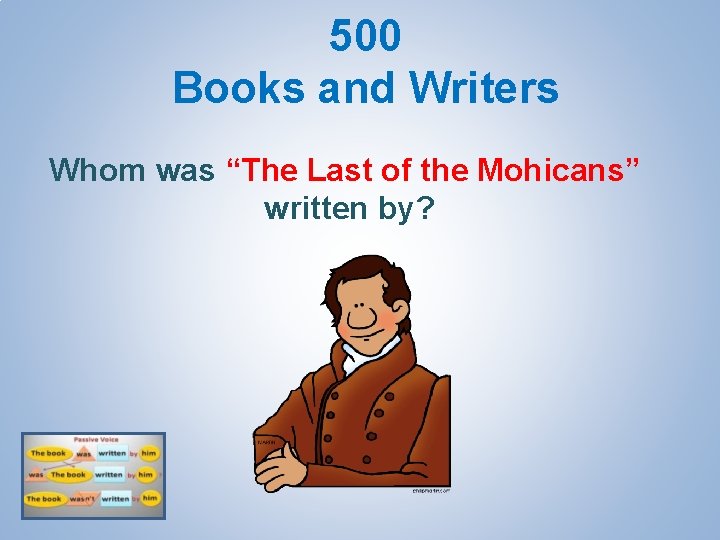 500 Books and Writers Whom was “The Last of the Mohicans” written by? 