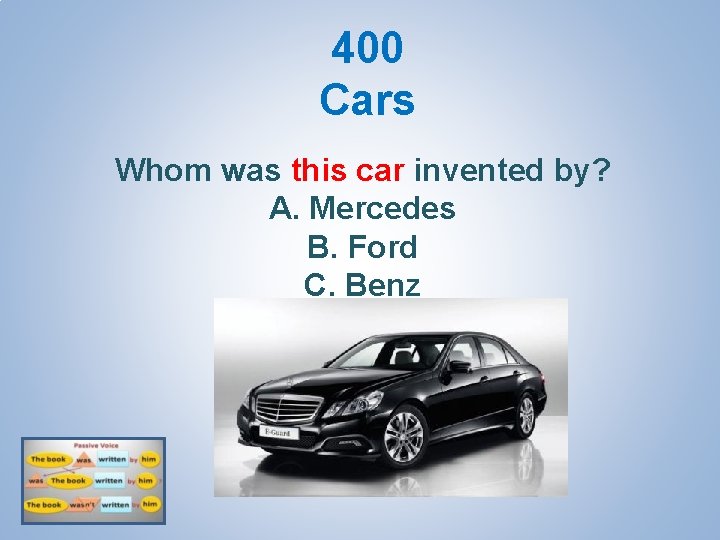 400 Cars Whom was this car invented by? A. Mercedes B. Ford C. Benz