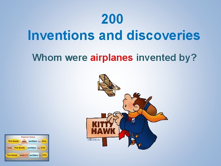 200 Inventions and discoveries Whom were airplanes invented by? 