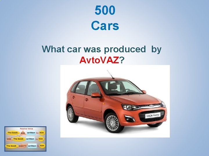 500 Cars What car was produced by Avto. VAZ? 