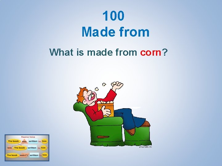 100 Made from What is made from corn? 