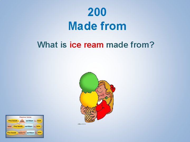 200 Made from What is ice ream made from? 