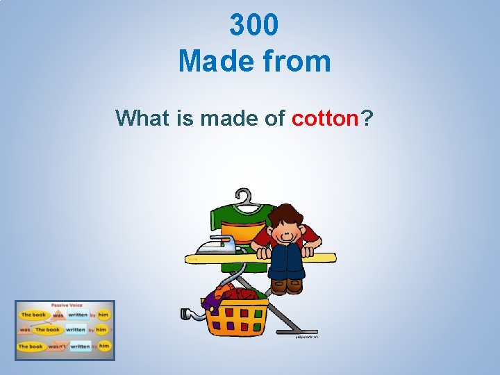 300 Made from What is made of cotton? 