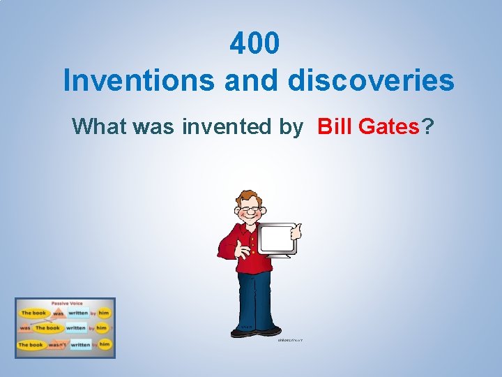 400 Inventions and discoveries What was invented by Bill Gates? 