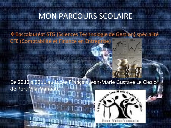 MON PARCOURS SCOLAIRE Baccalauréat STG (Sciences Technologie de Gestion) spécialité CFE (Comptabilité et Finance