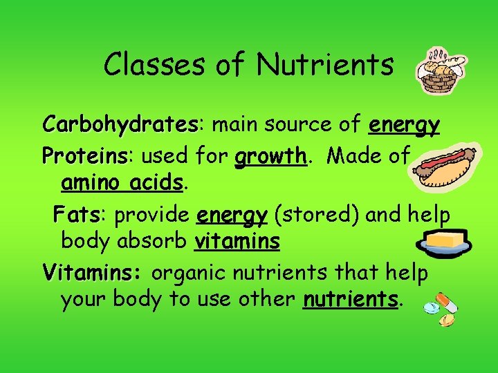 Classes of Nutrients Carbohydrates: Carbohydrates main source of energy Proteins: Proteins used for growth.
