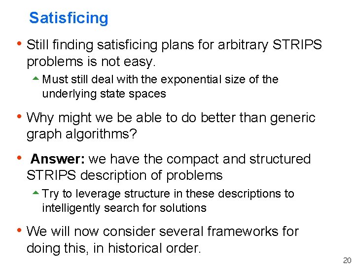 Satisficing h Still finding satisficing plans for arbitrary STRIPS problems is not easy. 5