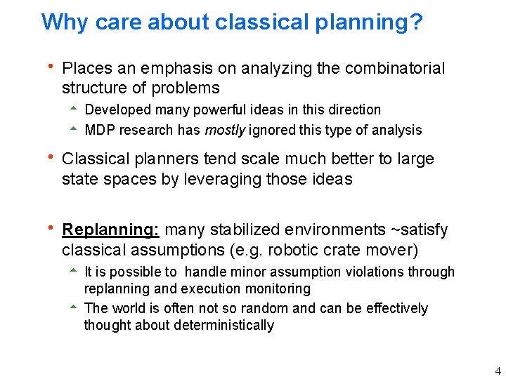 Why care about classical planning? h Places an emphasis on analyzing the combinatorial structure