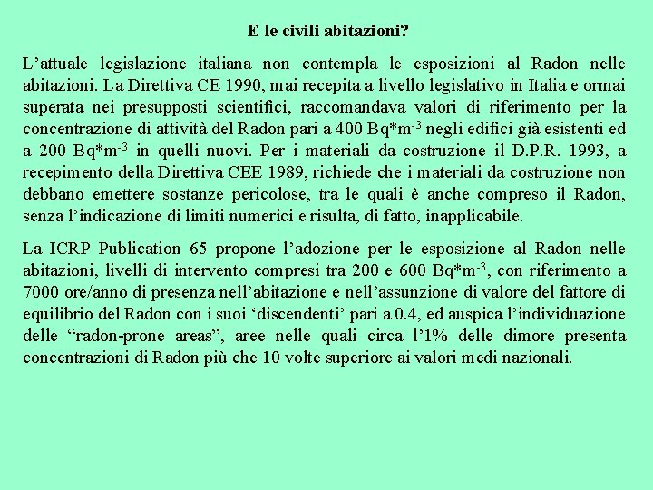 E le civili abitazioni? L’attuale legislazione italiana non contempla le esposizioni al Radon nelle
