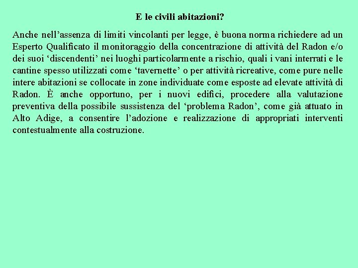 E le civili abitazioni? Anche nell’assenza di limiti vincolanti per legge, è buona norma