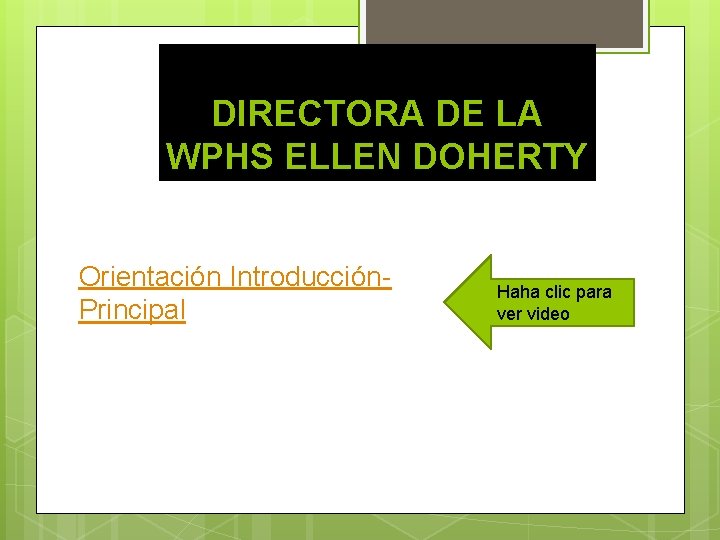 DIRECTORA DE LA WPHS ELLEN DOHERTY Orientación Introducción. Principal Haha clic para ver video