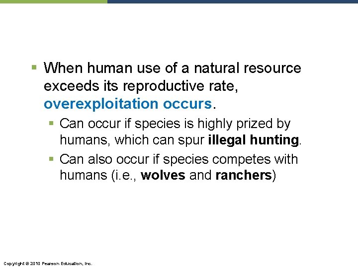 § When human use of a natural resource exceeds its reproductive rate, overexploitation occurs.