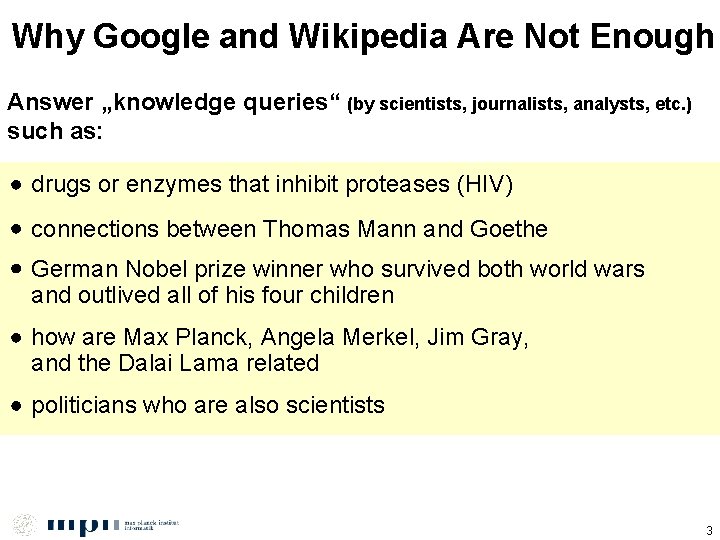 Why Google and Wikipedia Are Not Enough Answer „knowledge queries“ (by scientists, journalists, analysts,