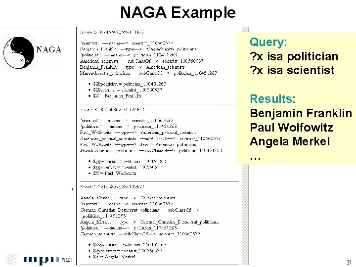 NAGA Example Query: ? x isa politician ? x isa scientist Results: Benjamin Franklin